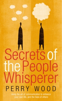 Secrets Of The People Whisperer : Using the art of communication to enhance your own life, and the lives of others, Paperback Book Secrets Of The People Whisperer : Using the art of communication to enhance your own life, and the lives of others, Paperback Book