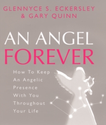 An Angel Forever : How to Keep an Angelic Presence with You Throughout Your Life, Hardback An Angel Forever : How to Keep an Angelic Presence with You Throughout Your Life, Hardback