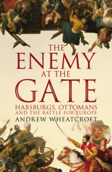 The Enemy at the Gate : Habsburgs, Ottomans and the Battle for Europe, Paperback Book The Enemy at the Gate : Habsburgs, Ottomans and the Battle for Europe, Paperback Book