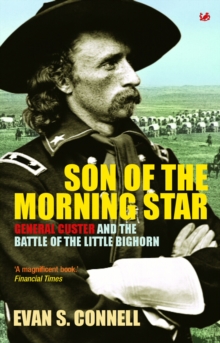Son of the Morning Star : General Custer and the Battle of the Little Bighorn, Paperback Son of the Morning Star : General Custer and the Battle of the Little Bighorn, Paperback