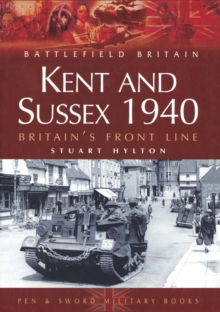 Kent and Sussex 1940 : Britain's Frontline, Paperback Book Kent and Sussex 1940 : Britain's Frontline, Paperback Book