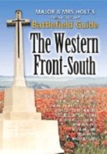 Major and Mrs. Holt's Concise Guide to the Western Front - South : The First Battle of the Marne, the Aisne 1914, Verdun, the Somme 1916, Paperback Book Major and Mrs. Holt's Concise Guide to the Western Front - South : The First Battle of the Marne, the Aisne 1914, Verdun, the Somme 1916, Paperback Book