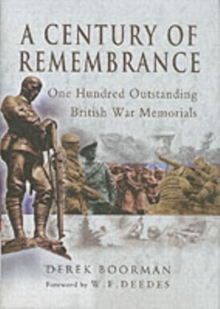A Century of Remembrance : One Hundred Outstanding British War Memorials, Hardback A Century of Remembrance : One Hundred Outstanding British War Memorials, Hardback
