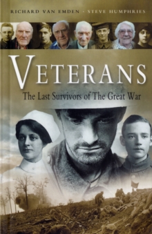 Veterans : The Last Survivors of the Great War, Paperback Veterans : The Last Survivors of the Great War, Paperback