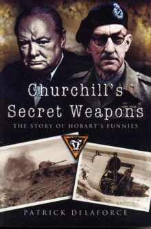 Churchill's Secret Weapons : The Story of Hobart's Funnies, Paperback Book Churchill's Secret Weapons : The Story of Hobart's Funnies, Paperback Book