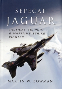 Sepecat Jaguar : Tactical Support and Maritime Strike Fighter, Hardback Sepecat Jaguar : Tactical Support and Maritime Strike Fighter, Hardback