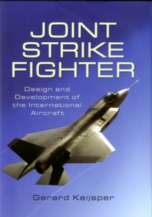 Joint Strike Fighter : Design and Development of the International Aircraft, Hardback Joint Strike Fighter : Design and Development of the International Aircraft, Hardback