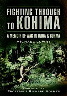 Fighting Through to Kohima, Paperback Fighting Through to Kohima, Paperback