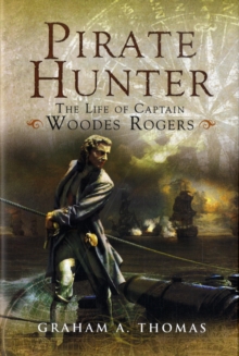 Pirate Hunter : The Life of Captain Woodes Rogers, Hardback Book Pirate Hunter : The Life of Captain Woodes Rogers, Hardback Book