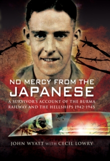 No Mercy from the Japanese : A Survivors Account of the Burma Railway and the Hellships 1942-1945, Hardback Book No Mercy from the Japanese : A Survivors Account of the Burma Railway and the Hellships 1942-1945, Hardback Book