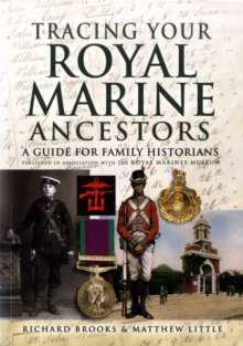 Tracing Your Royal Marine Ancestors : A Guide for Family Historians - Published in Association with the Royal Marines Museum, Hardback Tracing Your Royal Marine Ancestors : A Guide for Family Historians - Published in Association with the Royal Marines Museum, Hardback