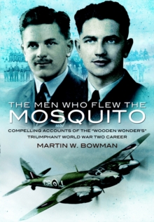 The Men Who Flew the Mosquito : Compelling Account of the 'Wooden Wonders' Triumphant WW2 Career, Paperback The Men Who Flew the Mosquito : Compelling Account of the 'Wooden Wonders' Triumphant WW2 Career, Paperback