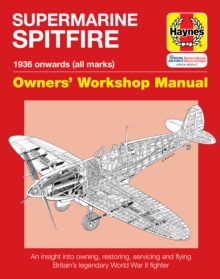 Spitfire Manual : An Insight into Owning, Restoring, Servicing and Flying Britain's Legendary World War 2 Fighter, Hardback Book Spitfire Manual : An Insight into Owning, Restoring, Servicing and Flying Britain's Legendary World War 2 Fighter, Hardback Book