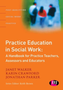 Practice Education in Social Work : A Handbook for Practice Teachers, Assessors and Educators, Paperback Practice Education in Social Work : A Handbook for Practice Teachers, Assessors and Educators, Paperback