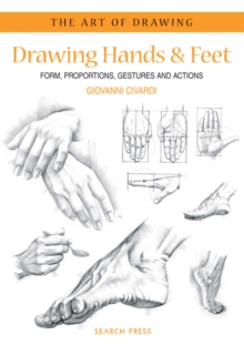 Drawing Hands and Feet : Form, Proportions, Gestures and Actions, Paperback Book Drawing Hands and Feet : Form, Proportions, Gestures and Actions, Paperback Book