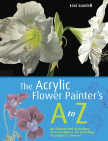 The Acrylic Flower Painter's A-Z, Paperback Book The Acrylic Flower Painter's A-Z, Paperback Book