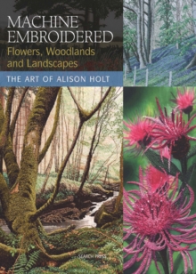 Machine Embroidered Flowers, Woodlands and Landscapes, Paperback Book Machine Embroidered Flowers, Woodlands and Landscapes, Paperback Book