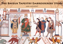 The Bayeux Tapestry Embroiderers' Story, Paperback Book The Bayeux Tapestry Embroiderers' Story, Paperback Book