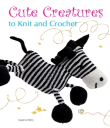 Cute Creatures to Knit and Crochet, Paperback Cute Creatures to Knit and Crochet, Paperback