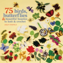 75 Birds, Butterflies & Beautiful Beasties to Knit and Crochet : With Full Instructions, Patterns and Charts, Paperback Book 75 Birds, Butterflies & Beautiful Beasties to Knit and Crochet : With Full Instructions, Patterns and Charts, Paperback Book