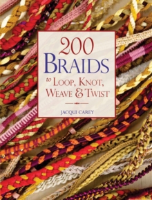 200 Braids to Loop, Knot, Weave & Twist : To Loop, Knot, Weave & Twist, Paperback 200 Braids to Loop, Knot, Weave & Twist : To Loop, Knot, Weave & Twist, Paperback