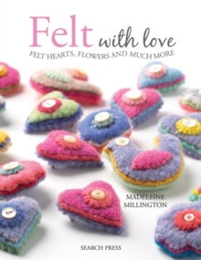 Felt with Love : Felt Hearts, Flowers and Much More, Paperback Book Felt with Love : Felt Hearts, Flowers and Much More, Paperback Book