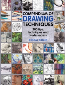 Compendium of Drawing Techniques : 200 Tips and Techniques and Trade Secrets, Paperback Book Compendium of Drawing Techniques : 200 Tips and Techniques and Trade Secrets, Paperback Book