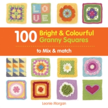 100 Bright & Colourful Granny Squares to Mix & Match, Paperback 100 Bright & Colourful Granny Squares to Mix & Match, Paperback