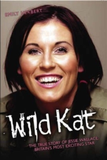 Wild Kat : The Biography of Jessie Wallace, Hardback Wild Kat : The Biography of Jessie Wallace, Hardback