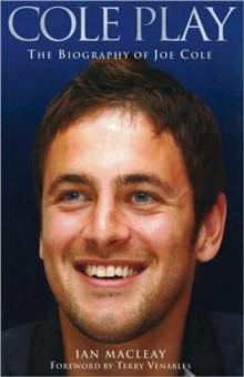 Cole Play : The Biography of Joe Cole, Hardback Book Cole Play : The Biography of Joe Cole, Hardback Book