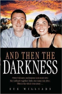 And Then the Darkness : The Fascinating Story of the Disappearance of Peter Falconio and the Trials of Joanne Lees, Hardback Book And Then the Darkness : The Fascinating Story of the Disappearance of Peter Falconio and the Trials of Joanne Lees, Hardback Book