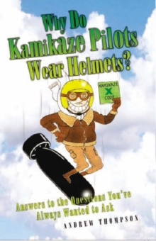 Why Do Kamikaze Pilots Wear Helmets?, Hardback Book Why Do Kamikaze Pilots Wear Helmets?, Hardback Book