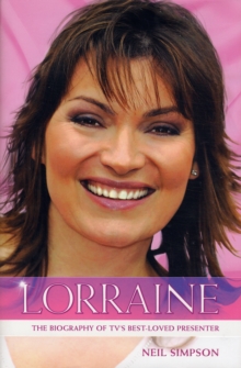 Lorraine : The True Story of Lorraine Kelly, TV's Best Loved Presenter, Hardback Book Lorraine : The True Story of Lorraine Kelly, TV's Best Loved Presenter, Hardback Book