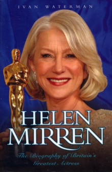 Helen Mirren : The Biography of Britain's Greatest Actress, Paperback Helen Mirren : The Biography of Britain's Greatest Actress, Paperback