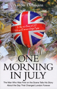 One Morning in July : The Man Who Was First on the Scene Tells His Story, Hardback Book One Morning in July : The Man Who Was First on the Scene Tells His Story, Hardback Book
