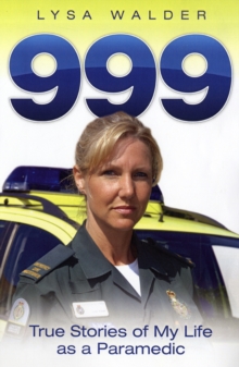 999 : True Stories of My Life as a Paramedic, Paperback 999 : True Stories of My Life as a Paramedic, Paperback