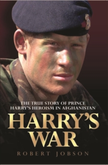 Harry's War : the True Story of Prince Harry's Heroism in Afghanistan, Paperback Harry's War : the True Story of Prince Harry's Heroism in Afghanistan, Paperback