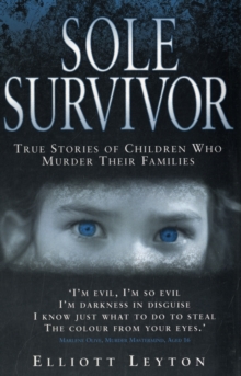 Sole Survivor : True Stories of Children Who Murder Their Families, Paperback Sole Survivor : True Stories of Children Who Murder Their Families, Paperback
