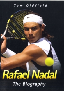 Rafael Nadal : The Biography, Hardback Rafael Nadal : The Biography, Hardback