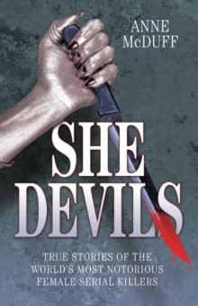 She Devils : True Stories of the World's Most Notorious Female Serial Killers, Paperback She Devils : True Stories of the World's Most Notorious Female Serial Killers, Paperback