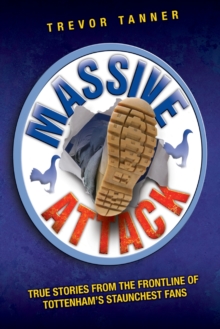 Massive Attack : True Stories from the Frontline of Tottenham's Staunchest Fans, Paperback Massive Attack : True Stories from the Frontline of Tottenham's Staunchest Fans, Paperback