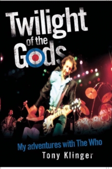 Twilight of the Gods : My Adventures with "The Who", Hardback Twilight of the Gods : My Adventures with "The Who", Hardback