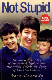 Not Stupid : The Inspiring True Story of One Mother's Fight to Give Her Autistic Children the Quality of Life They Deserve, Paperback Book Not Stupid : The Inspiring True Story of One Mother's Fight to Give Her Autistic Children the Quality of Life They Deserve, Paperback Book