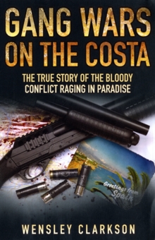 Gang Wars on the Costa : The True Story of the Bloody Conflict Racing in Paradise, Paperback Gang Wars on the Costa : The True Story of the Bloody Conflict Racing in Paradise, Paperback
