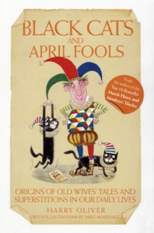 Black Cats and April Fools : Origins of Old Wives Tales and Superstitions in Our Daily Lives, Paperback Black Cats and April Fools : Origins of Old Wives Tales and Superstitions in Our Daily Lives, Paperback