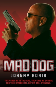 Mad Dog : They Shot Me in the Head, They Gave Me Cyanide and They Stabbed Me, But I'm Still Standing, Paperback Mad Dog : They Shot Me in the Head, They Gave Me Cyanide and They Stabbed Me, But I'm Still Standing, Paperback