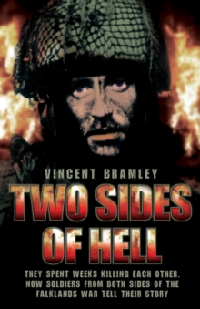 Two Sides of Hell : They Spent Weeks Killing Each Other. Now Soldiers from Both Sides of the Falklands War Tell Their Story, Paperback Two Sides of Hell : They Spent Weeks Killing Each Other. Now Soldiers from Both Sides of the Falklands War Tell Their Story, Paperback