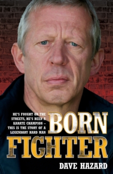 Born Fighter : He's Fought on the Streets, He's Been a Karate Champion - This is the Story of a Legendary Hard Man, Paperback Book Born Fighter : He's Fought on the Streets, He's Been a Karate Champion - This is the Story of a Legendary Hard Man, Paperback Book