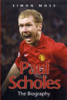 Paul Scholes : The Biography, Paperback Book Paul Scholes : The Biography, Paperback Book