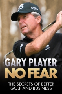 No Fear : The Secrets of Better Golf and Business, Hardback Book No Fear : The Secrets of Better Golf and Business, Hardback Book